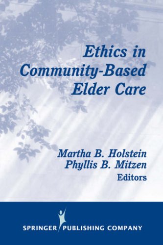 Ethics In Communitybased Elder Care 1st Edition Martha B Holstein Phd