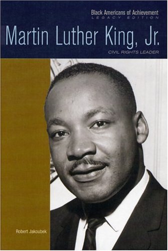 Martin Luther King Jr Civil Rights Leader Black Americans Of Achievement Robert E Jakoubek
