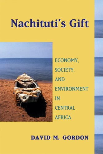 Nachitutis Gift Economy Society And Environment In Central Africa Africa And The Diaspora 1st Edition David M Gordon