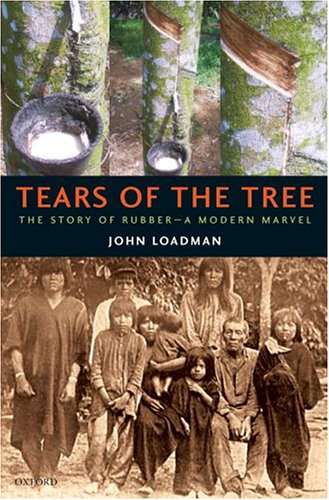 Tears Of The Tree The Story Of Rubbera Modern Marvel John Loadman