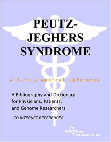 Peutzjeghers Syndrome A Bibliography And Dictionary For Physicians Patients And Genome Researchers Philip M Parker