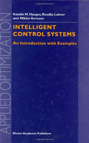 Intelligent Control Systems An Introduction With Examples Applied Optimization Volume 60 Applied Optimization 1st Edition Km Hangos R Lakner M Gerzson