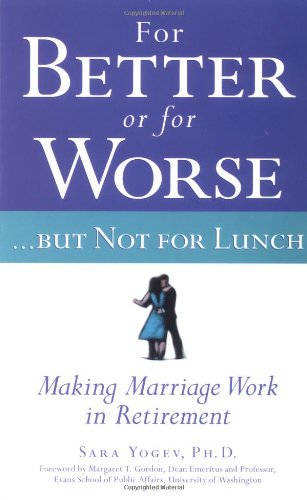 For Better Or For Worsebut Not For Lunch Making Marriage Work In Retirement Sara Yogev