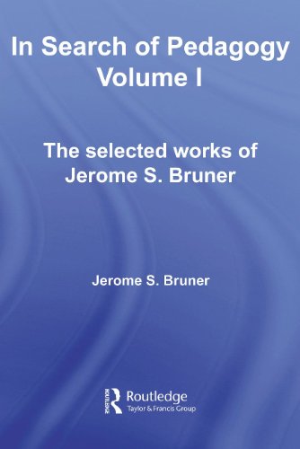 In Search Of Pedagogy Volume 1 The Selected Works Of Jerome Bruner 19571978 World Library Of Educationalists 1st Edition Jerome Bruner
