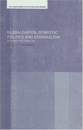 Globalisation Domestic Politics And Regionalism The Asean Free Trade Area Routledge Warwick Studies In Globalisation 5 1st Edition Helen Nesadurai