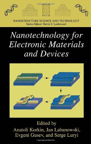 Nanotechnology For Electronic Materials And Devices Nanostructure Science And Technology 1st Edition Anatoli Korkin