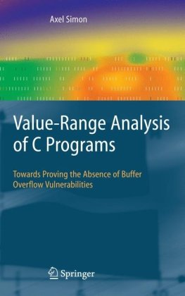 Valuerange Analysis Of C Programs Towards Proving The Absence Of Buffer Overflow Vulnerabilities 1st Edition Axel Simon Eds