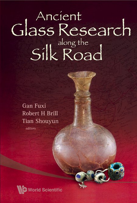 Ancient Glass Research Along The Silk Road Gan Fuxi