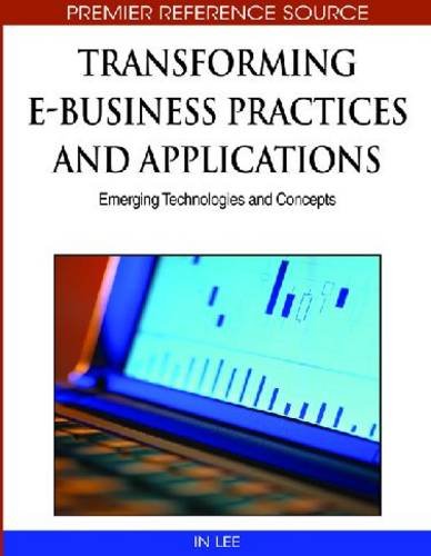 Transforming Ebusiness Practices And Applications Emerging Technologies And Concepts Advances In Ebusiness Research Series Aebr Book Series 1st Edition In Lee