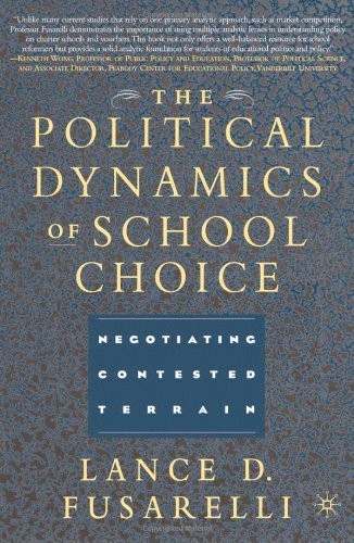 The Political Dynamics Of School Choice Negotiating Contested Terrain First Edition Lance D Fusarelli