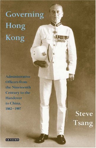 Governing Hong Kong Administrative Officers From The Nineteenth Century To The Handover To China 18621997 Steve Yuisang Tsang