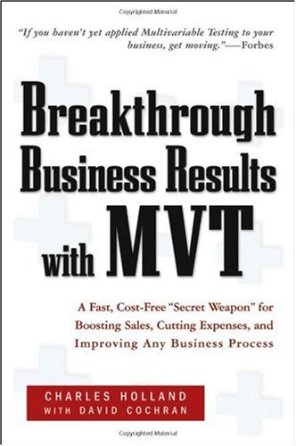 Breakthrough Business Results With Mvt A Fast Costfree Secret Weapon For Boosting Sales Cutting Expenses And Improving Any Business Process 1st Edition Charles W Holland