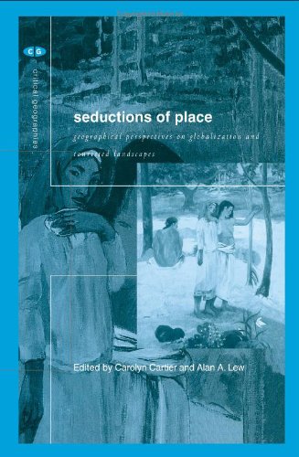 Seductions Of Place Geographical Perspectives On Globalization And Touristed Landscapes Carolyn Cartier