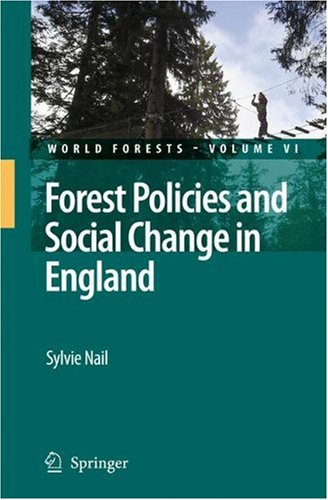 Forest Policies And Social Change In England World Forests 1st Edition Sylvie Nail