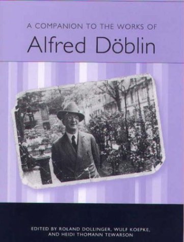 A Companion To The Works Of Alfred Dblin Studies In German Literature Linguistics And Culture Roland Dollinger