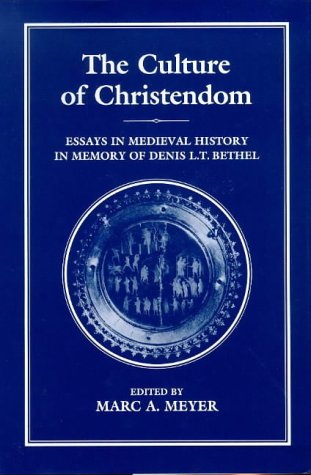 The Culture Of Christendom Essays In Medieval History In Commemoration Of Denis Lt Bethell Marc A Meyer