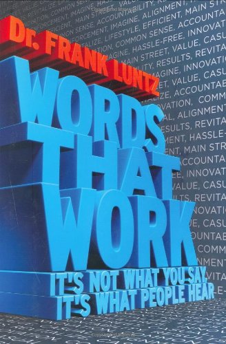 Words That Work Its Not What You Say Its What People Hear 1st Edition Frank Luntz