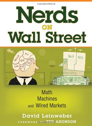 Nerds On Wall Street Math Machines And Wired Markets 1st Edition David J Leinweber