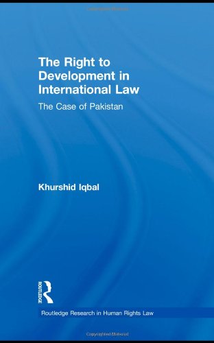 The Right To Development In International Law The Case Of Pakistan Khurshid Iqbal