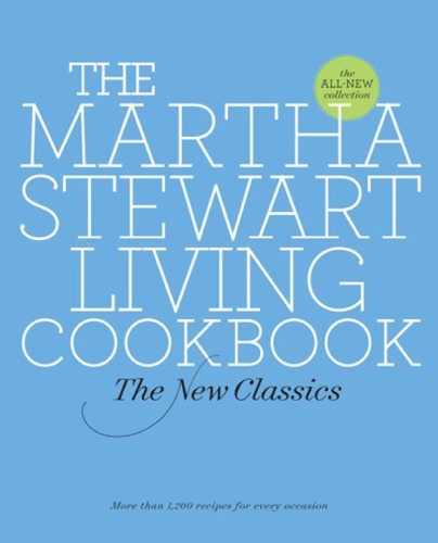 The Martha Stewart Living Cookbook The New Classics The Editors Of Martha Stewart Living Magazine