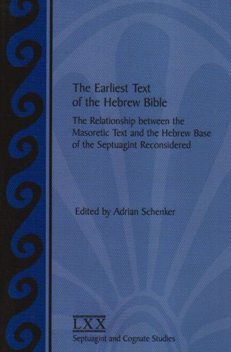 The Earliest Text Of The Hebrew Bible The Relationship Between The Masoretic Text And The Hebrew Base Of The Septuagint Reconsidered Septuagint And Cognate Studies Series Switzerland International Organization For Septuagint And Cognate Studies Congress 2001 Basel