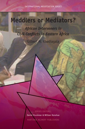 Meddlers Or Mediators African Interveners In Civil Conflicts In Eastern Africa International Negotiation Khadiagala