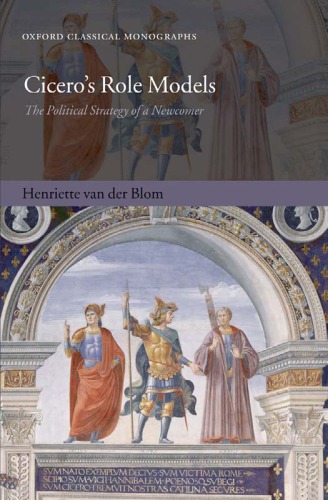 Ciceros Role Models The Political Strategy Of A Newcomer Henriette Van Der Blom