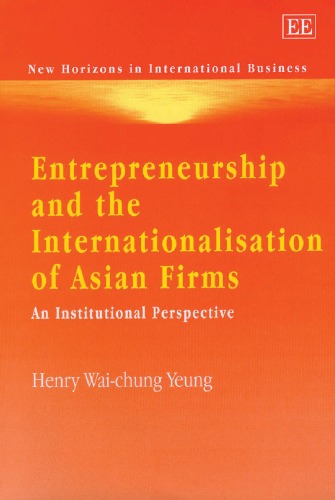 Entrepreneurship And The Internationalisation Of Asian Firms An Institutional Perspective Henry Waichung Yeung