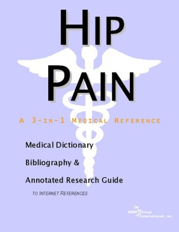 Hip Pain A Medical Dictionary Bibliography And Annotated Research Guide To Internet References Icon Health Publications