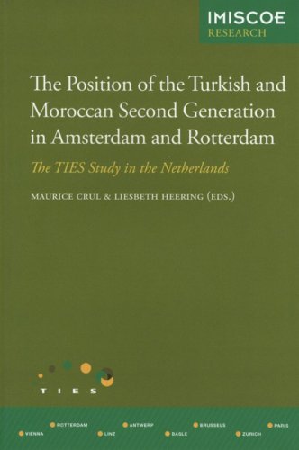 The Position Of The Turkish And Moroccan Second Generation In Amsterdam And Rotterdam The Ties Study In The Netherlands Amsterdam University Press Imiscoe Reports Maurice Crul