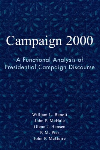 Campaign 2000 A Functional Analysis Of Presidential Campaign Discourse Communication Media And Politics William L Benoit