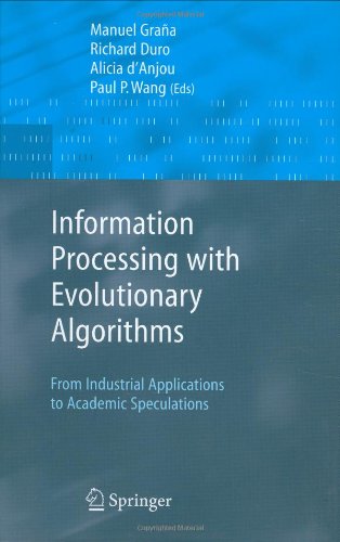 Information Processing With Evolutionary Algorithms From Industrial Applications To Academic Speculations Advanced Information And Knowledge Processing 1st Edition Manuel Grana Editor