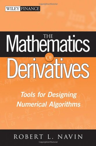 The Mathematics Of Derivatives Tools For Designing Numerical Algorithms Wiley Finance 1st Edition Robert L Navin