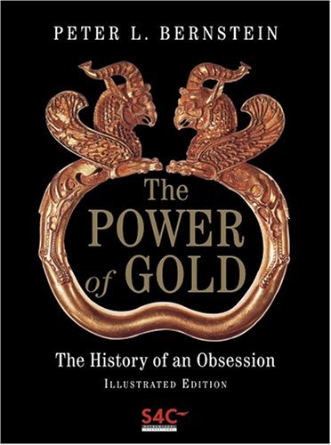 The Power Of Gold The History Of An Obsession First Edition Peter L Bernstein