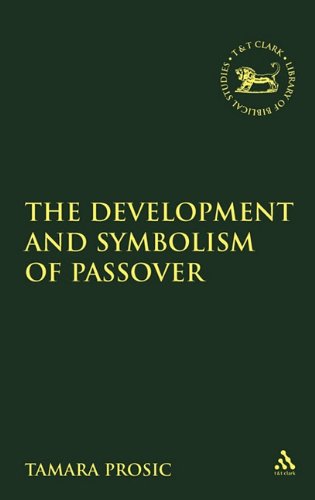 The Development And Symbolism Of Passover Until 70 Ce Journal For The Study Of The Old Testament Supplement Series 414 Tamara Prosic