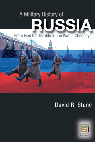 A Military History Of Russia From Ivan The Terrible To The War In Chechnya David R Stone