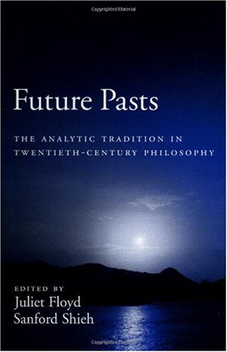 Future Pasts The Analytic Tradition In Twentiethcentury Philosophy Juliet Floyd