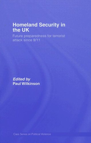 Homeland Security In The Uk Government Preparations For Terrorist Attack Since 9 11 Cass Series On Political Violence 1st Edition Paul Wilkinson