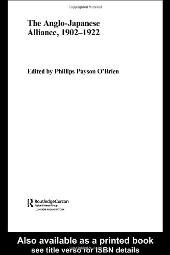 The Anglojapanese Alliance 19021922 Routledgecurzon Studies In The Modern History Of Asia 1st Edition Phillip Obrien