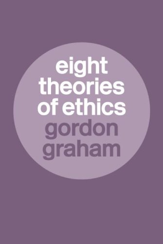 Eight Theories Of Ethics New Edition Gordon Graham