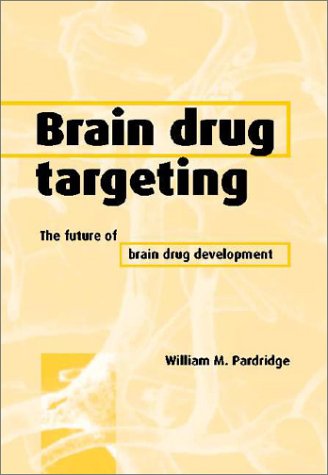 Brain Drug Targeting The Future Of Brain Drug Development 1st Edition William M Pardridge