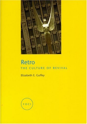 Retro The Culture Of Revival Reaktion Books Focus On Contemporary Issues Elizabeth Guffey
