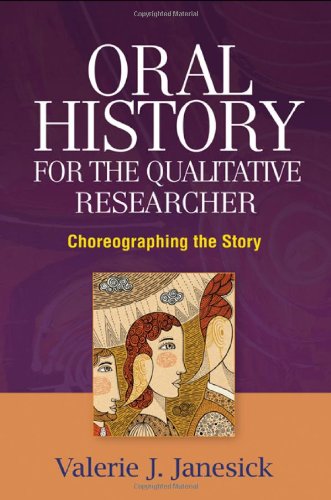 Oral History For The Qualitative Researcher Choreographing The Story 1st Edition Valerie J Janesick Phd