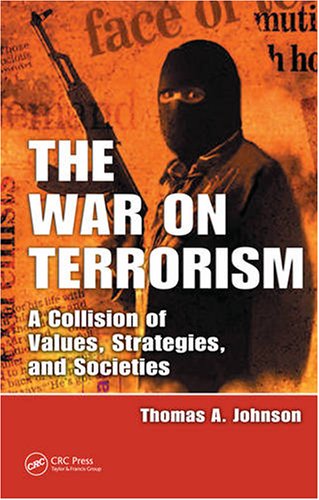The War On Terrorism A Collision Of Values Strategies And Societies 1st Edition Thomas A Johnson