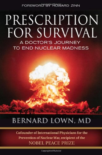 Prescription For Survival A Doctors Journey To End Nuclear Madness Bk Currents Hardcover Bernard Lown Md