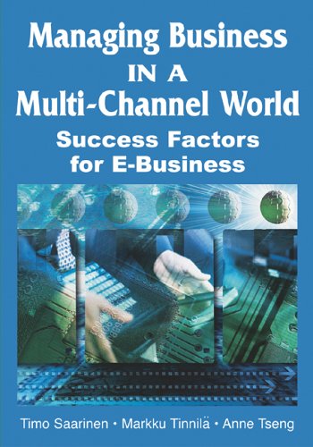 Managing Business In A Multichannel World Success Factors For Ebusiness Et Al Timo Saarinen Editor