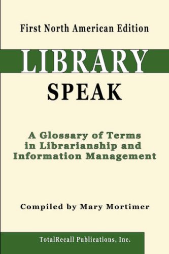 Libraryspeak A Glossary Of Terms In Librarianship And Information Management First North American Edition Mary Mortimer