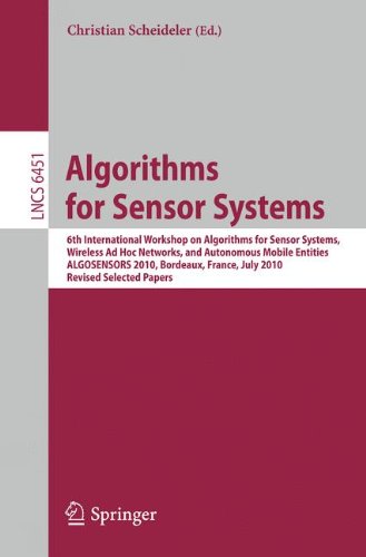 Algorithms For Sensor Systems 6th International Workshop On Algorithms For Sensor Systems Wireless Ad Hoc Networks And Autonomous Mobile Entities Algosensors 2010 Bordeaux France July 5 2010 Revised Selected Papers 1st Edition Iyad A Kanj