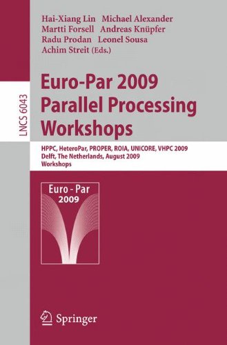 Europar 2009 Parallel Processing Workshops Hppc Heteropar Proper Roia Unicore Vhpc Delft The Netherlands August 2528 2009 Revised Selected Papers 1st Edition Martti Forsell