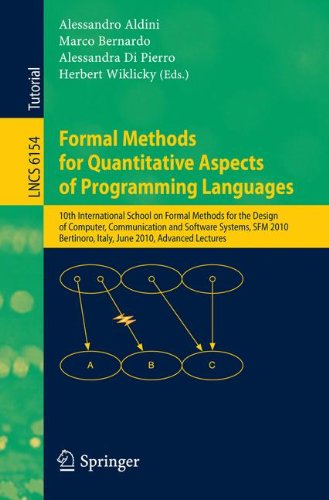 Formal Methods For Quantitative Aspects Of Programming Languages 10th International School On Formal Methods For The Design Of Computer Communication And Software Systems Sfm 2010 Bertinoro Italy June 2126 2010 Advanced Lectures 1st Edition Alessandra Di Pierro
